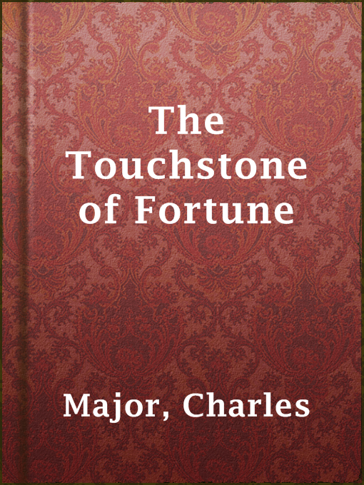 Title details for The Touchstone of Fortune by Charles Major - Available